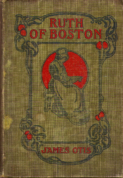 [Front Cover] from Ruth of Boston by James Otis