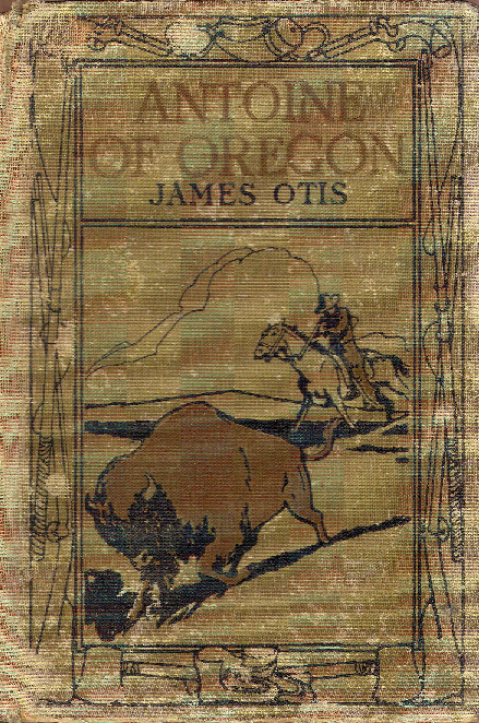 [Book Cover] from Antoine of Oregon by James Otis